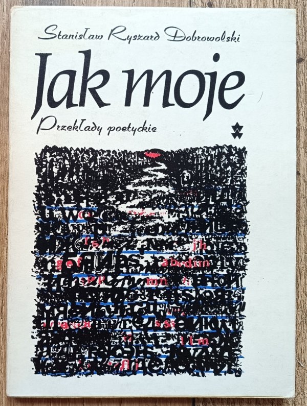 Stanisław Ryszard Dobrowolski Jak moje. Przekłady poetyckie