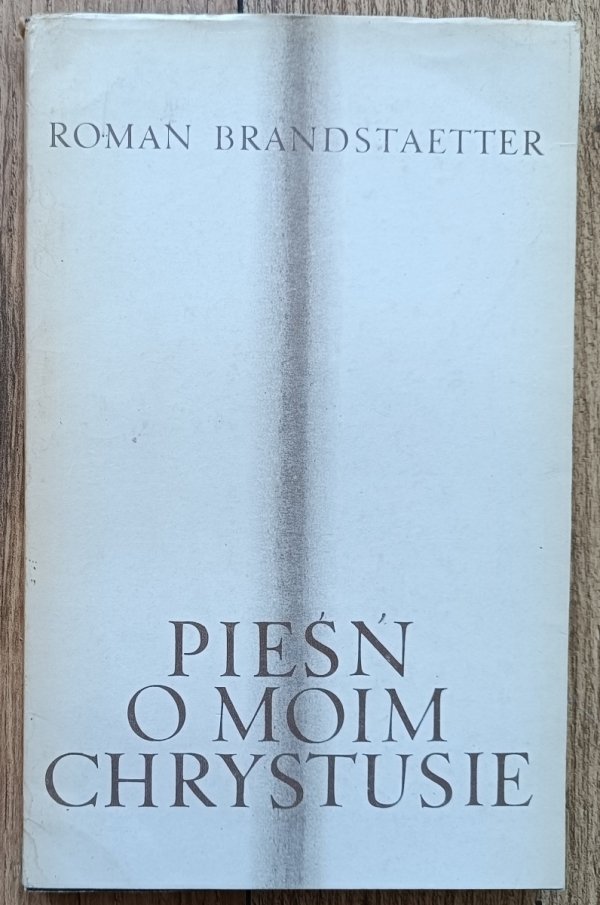 Roman Brandstaetter Pieśń o moim Chrystusie