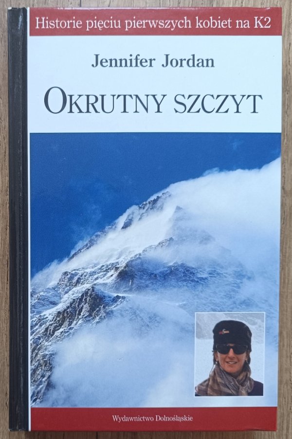 Jennifer Jordan Okrutny szczyt. Historie pięciu pierwszych kobiet na K2