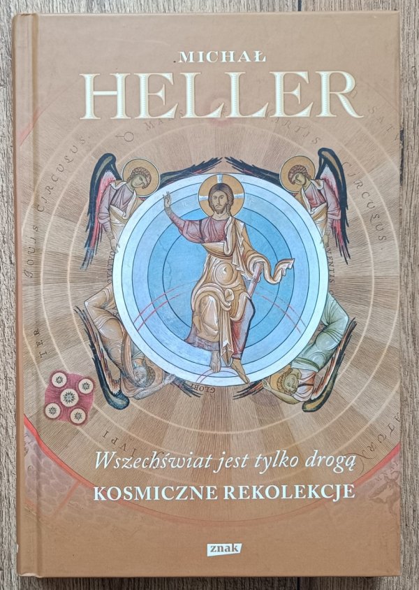 Michał Heller Wszechświat jest tylko drogą. Kosmiczne rekolekcje