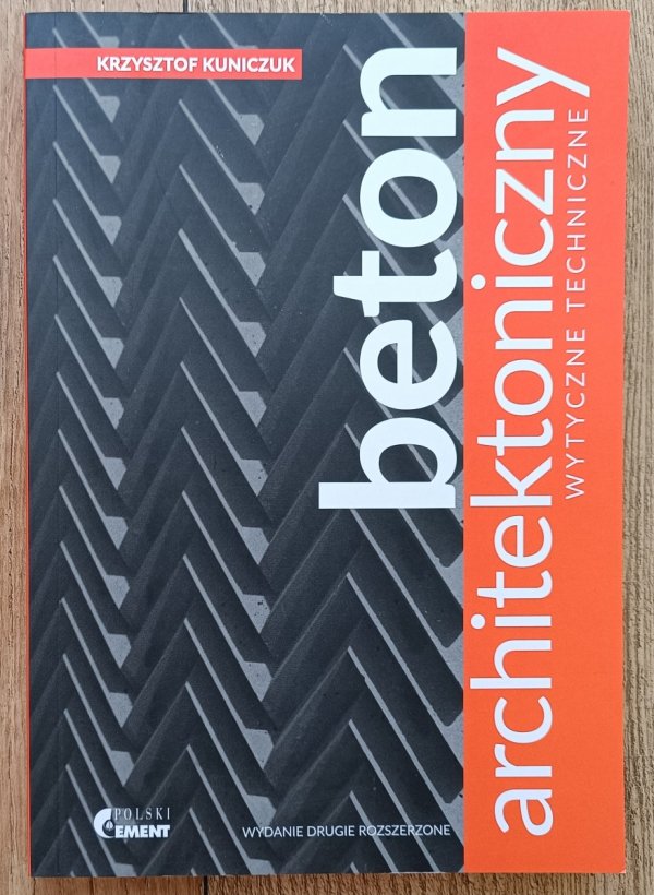 Krzysztof Kuniczuk Beton architektoniczny: wytyczne techniczne