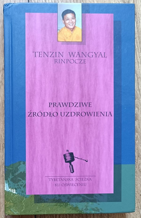Tenzin Wangyal Rinpocze Prawdziwe źródło uzdrowienia