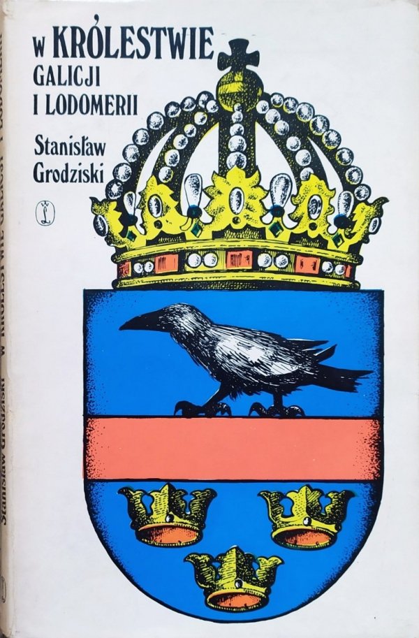 Stanisław Grodziski W Królestwie Galicji i Lodomerii