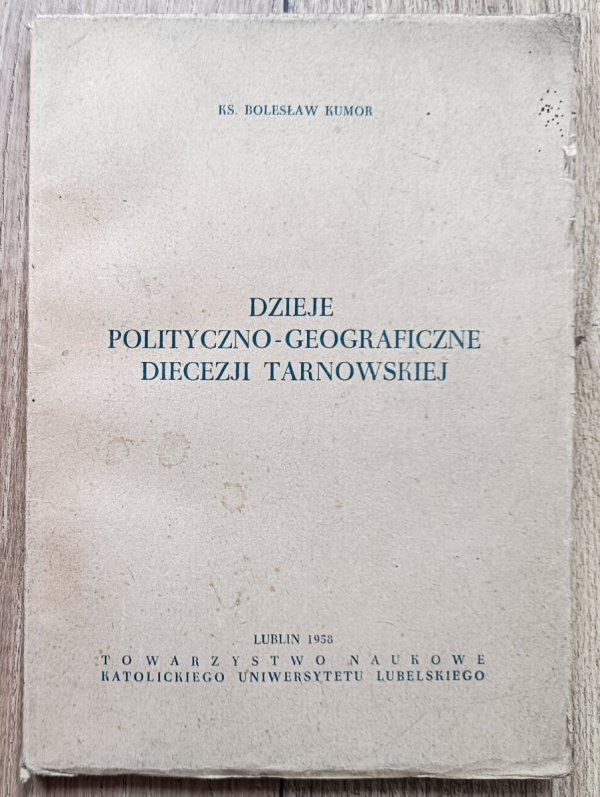 Bolesław Kumor Dzieje polityczno-geograficzne diecezji tarnowskiej