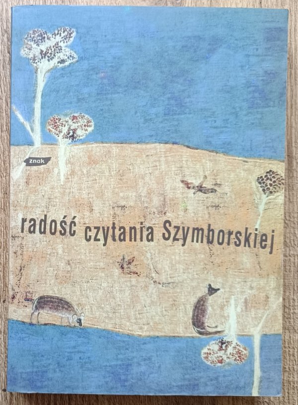 Radość czytania Szymborskiej: wybór tekstów krytycznych
