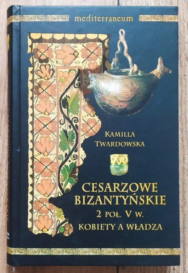 Kamilla Twardowska Cesarzowe bizantyńskie 2 poł. V w. Kobiety a władza