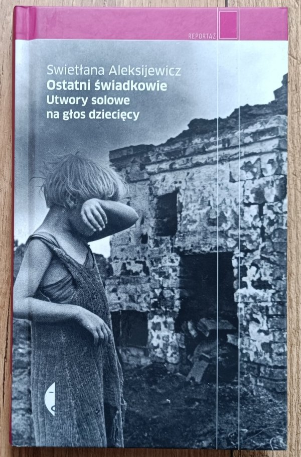Swietłana Aleksijewicz Ostatni świadkowie. Utwory solowe na głos dziecięcy