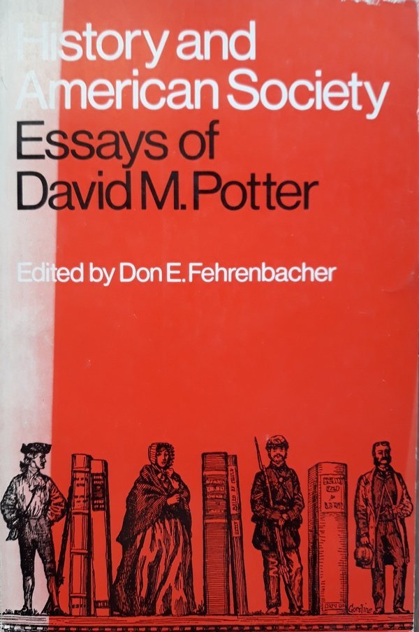 David M. Potter • History And American Society: Essays Of David M. Potter 