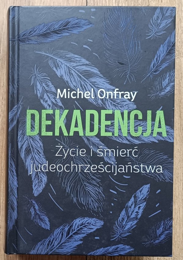 Michel Onfray Dekadencja. Życie i śmierć judeochrześcijaństwa