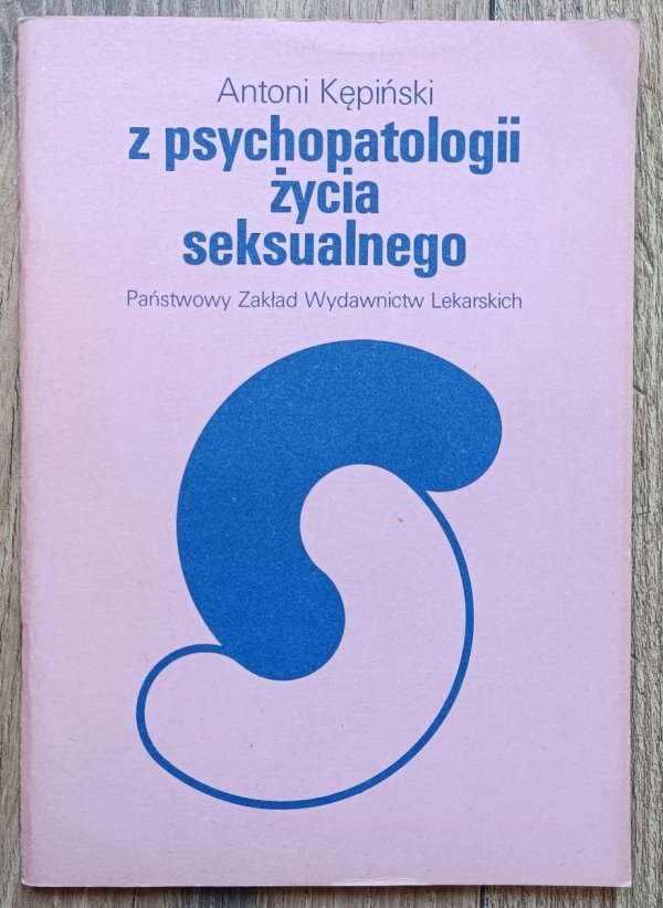 Antoni Kępiński Z psychopatologii życia seksualnego