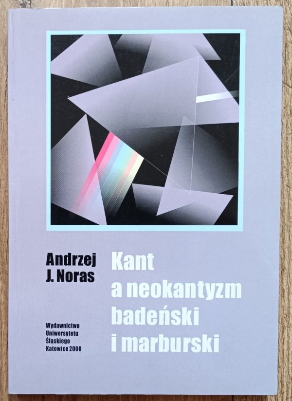 Andrzej J. Noras Kant a neokantyzm badeński i marburski
