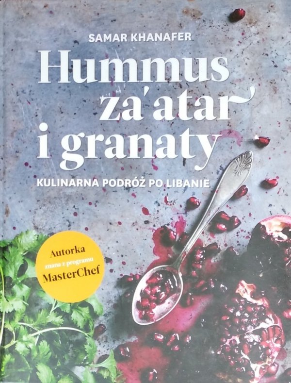 Samar Khanafer • Hummus, za'atar i granaty. Kulinarna podróż po Libanie