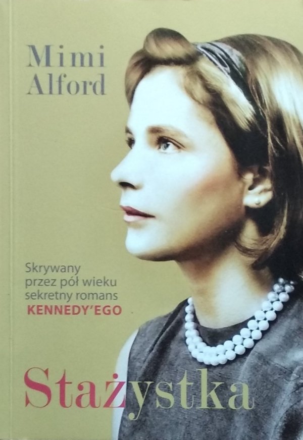 Mimi Alford • Stażystka. Mój romans z prezydentem Kennedym i jego skutki