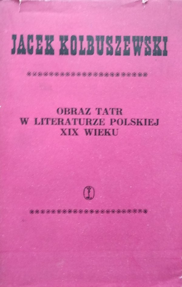 Jacek Kolbuszewski • Obraz Tatr w literaturze polskiej XIX wieku (1805-1889)