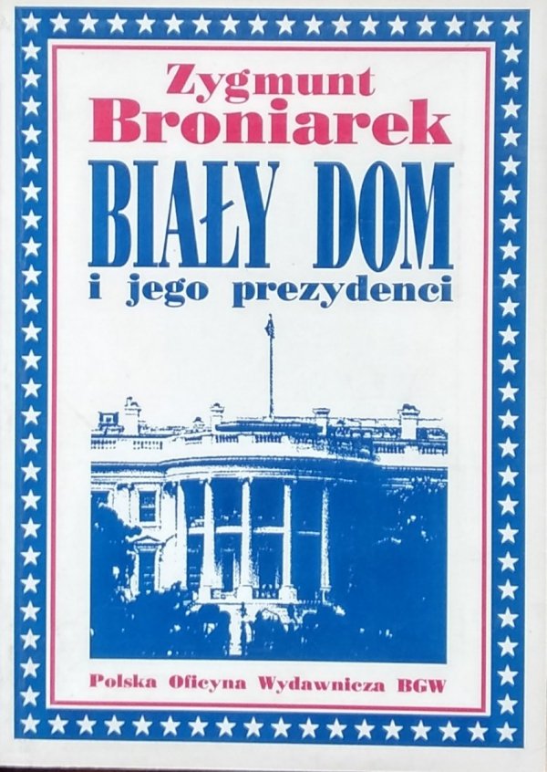 Zygmunt Broniarek • Biały Dom i jego prezydenci