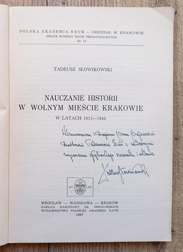 Tadeusz Słowikowski Nauczanie historii w wolnym mieście Krakowie / dedykacja autorska