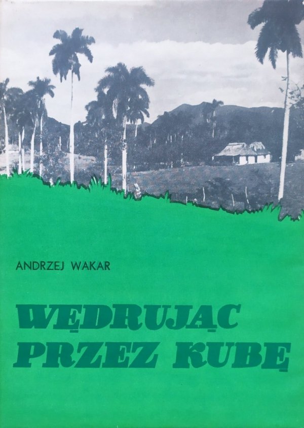 Andrzej Wakar Wędrując przez Kubę