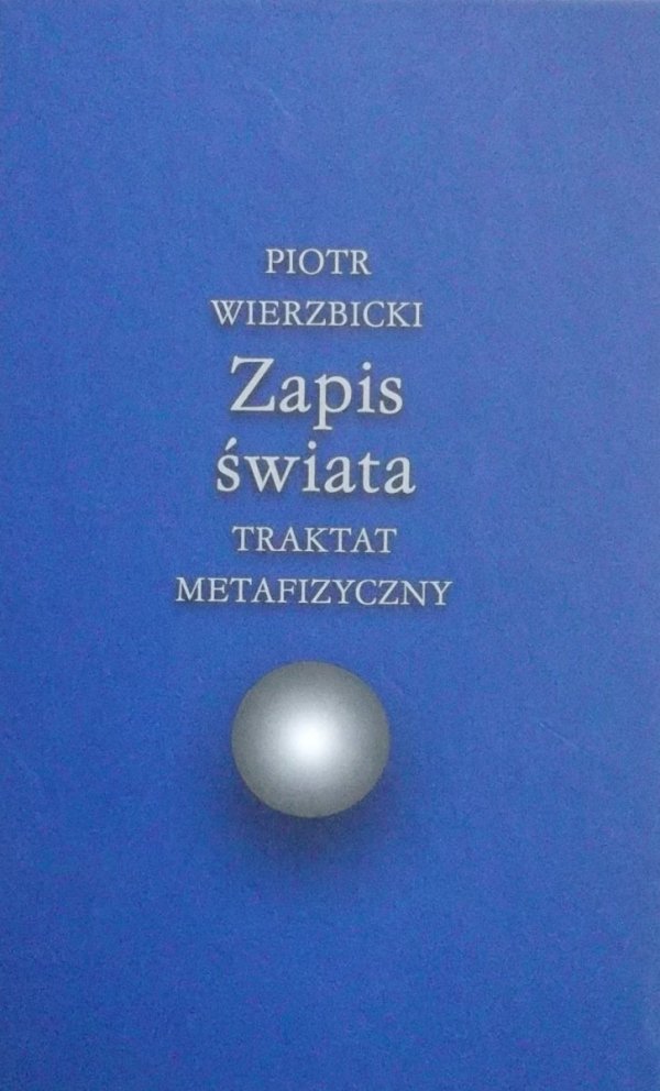 Piotr Wierzbicki • Zapis świata. Traktat metafizyczny