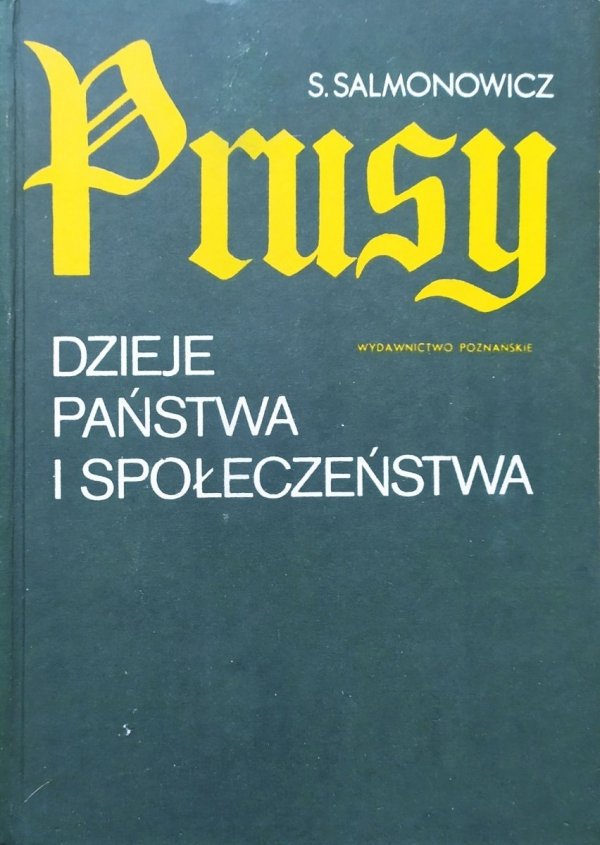 Stanisław Salmonowicz Prusy. Dzieje państwa i społeczeństwa
