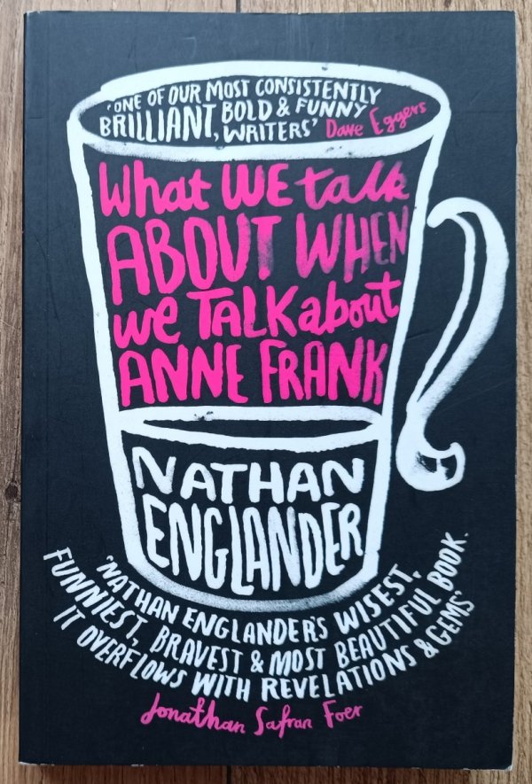 Nathan Englander What We Talk About When We Talk About Anne Frank