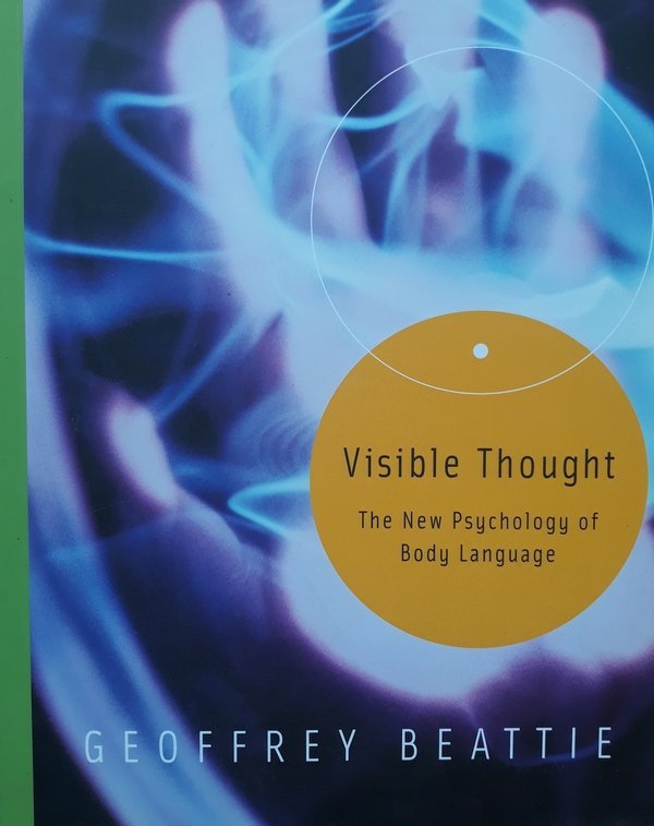 Geoffrey Beattie • Visible Thought: The New Psychology Of Body Language x