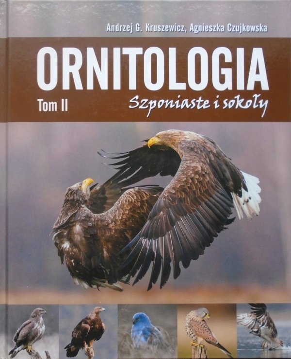 Andrzej G. Kruszewicz, Agnieszka Czujkowska Ornitologia tom 2. Szponiaste i sokoły