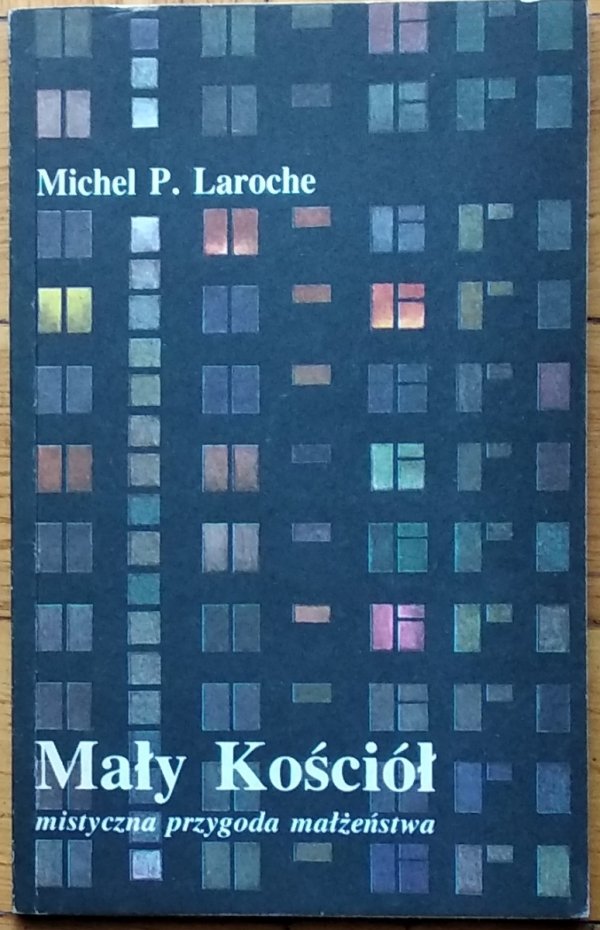 Michel Laroche • Mały Kościół. Mistyczna przygoda małżeństwa