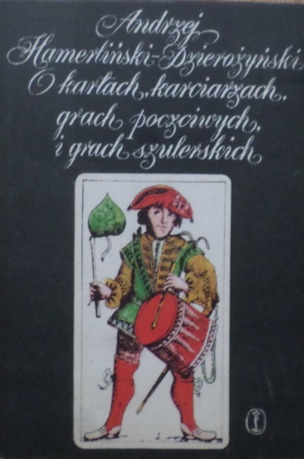 Andrzej Hamerliński Dzierożyński • O kartach, karciarzach, grach poczciwych i grach szulerskich