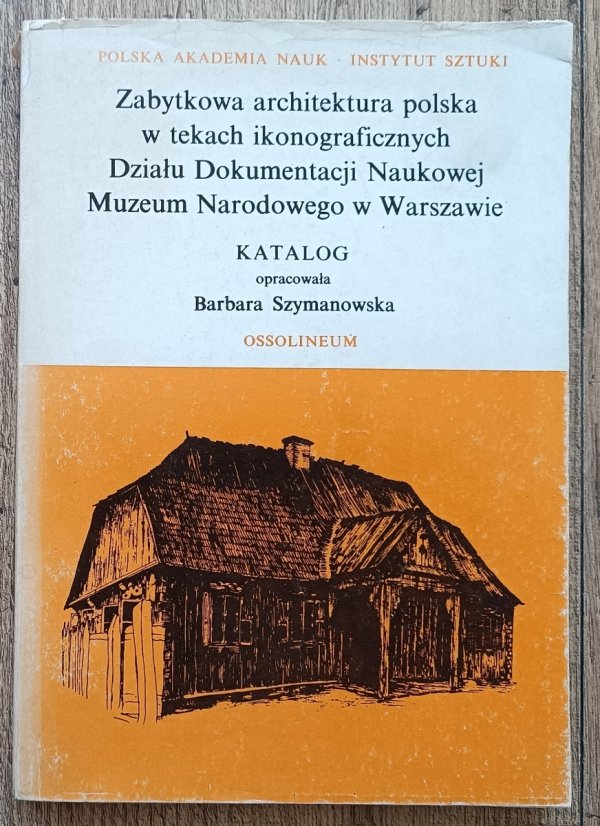 Zabytkowa architektura polska w tekach ikonograficznych / katalog