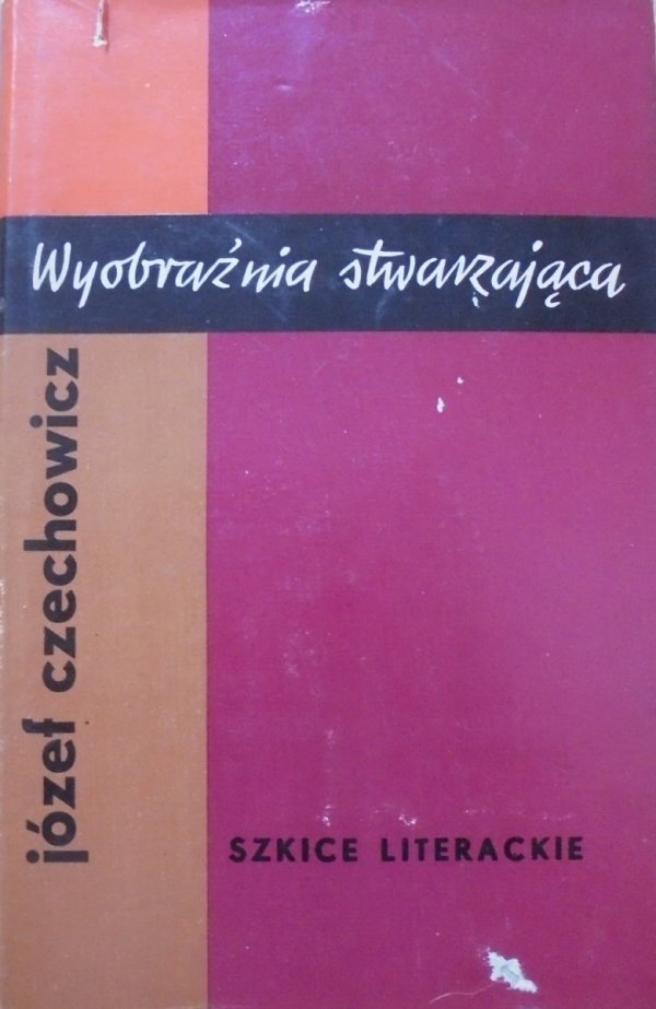 Józef Czechowicz • Wyobraźnia stwarzająca. Szkice literackie