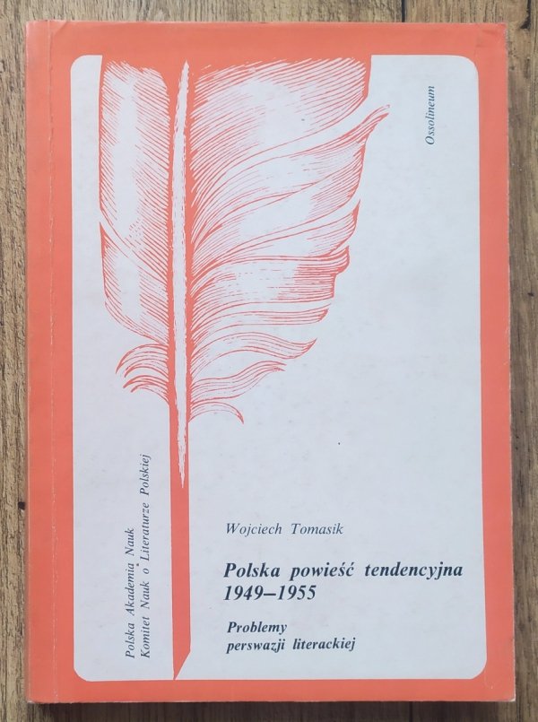 Wojciech Tomasik Polska powieść tendencyjna 1949-1955. Problemy perswazji literackiej