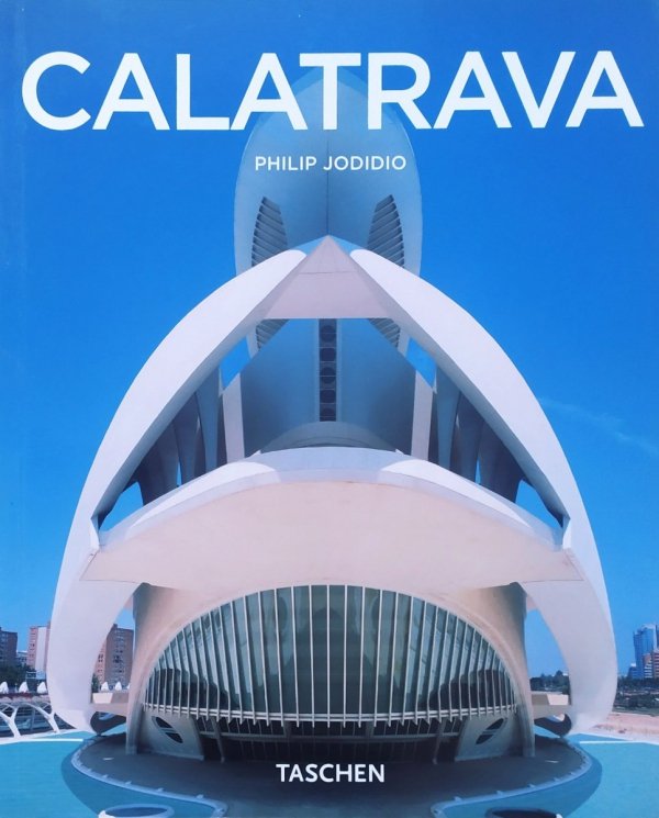Philip Jodidio Santiago Calatrava 1951. Architekt, inżynier, artysta