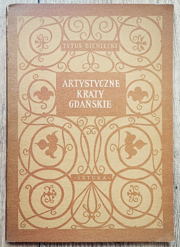 Tytus Bieniecki Artystyczne kraty gdańskie