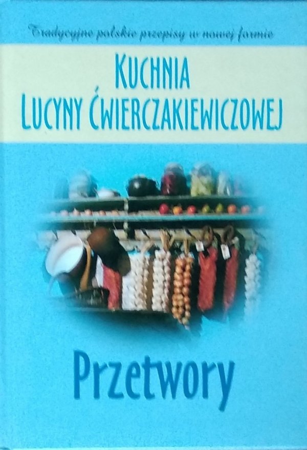  Lucyna Ćwierczakiewiczowa • Przetwory