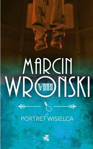 Marcin Wroński • Portret wisielca 
