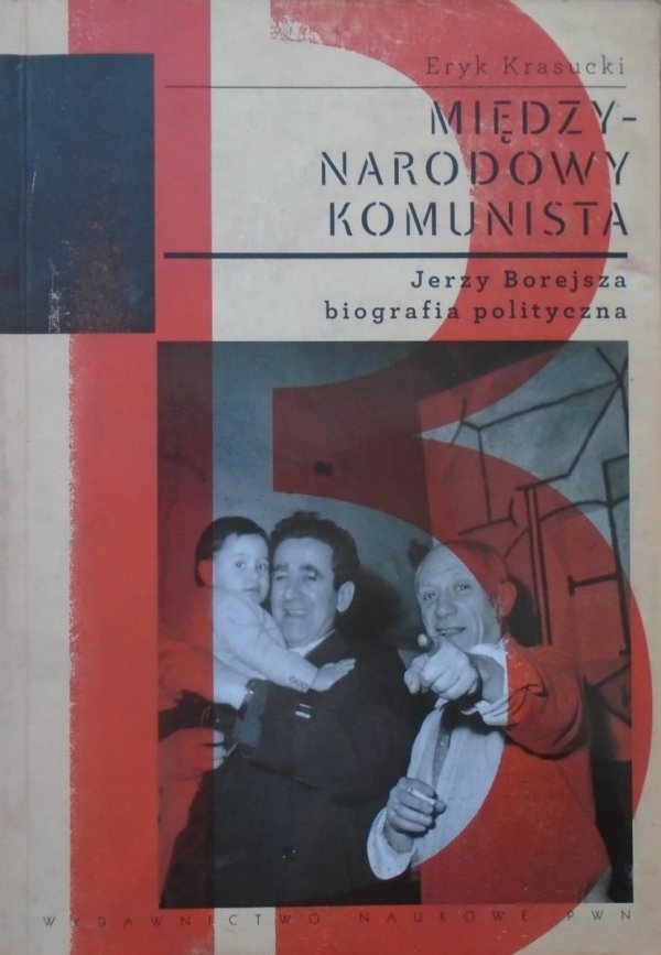 Eryk Krasucki Międzynarodowy komunista. Jerzy Borejsza, biografia polityczna