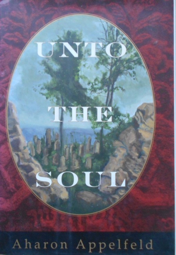 Aharon Appelfeld • Unto the Soul