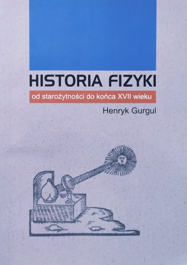 Henryk Gurgul Historia fizyki od starożytności do końca XVII wieku