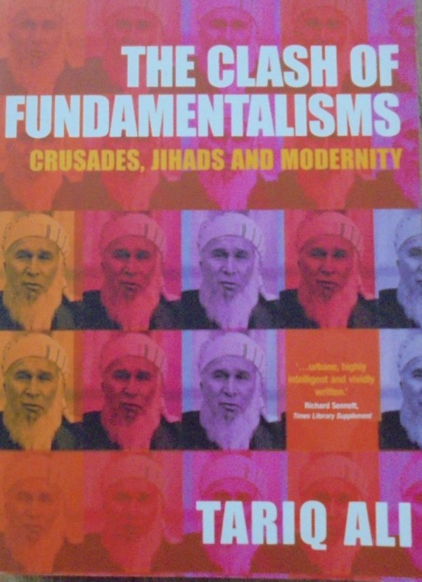 Tariq Ali • The Clash of Fundamentalisms. Crusades, Jihads and Modernity [Islam]