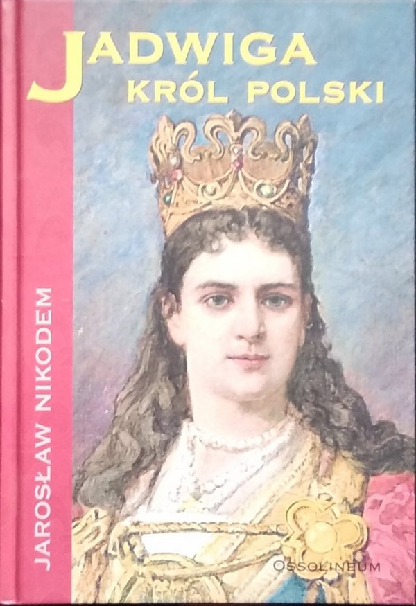 Jarosław Nikodem • Jadwiga. Król Polski