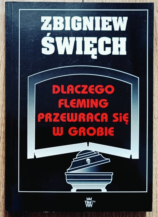Zbigniew Święch Dlaczego Fleming przewraca się w grobie