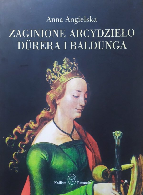 Anna Angielska Zaginione arcydzieło Durera i Baldunga