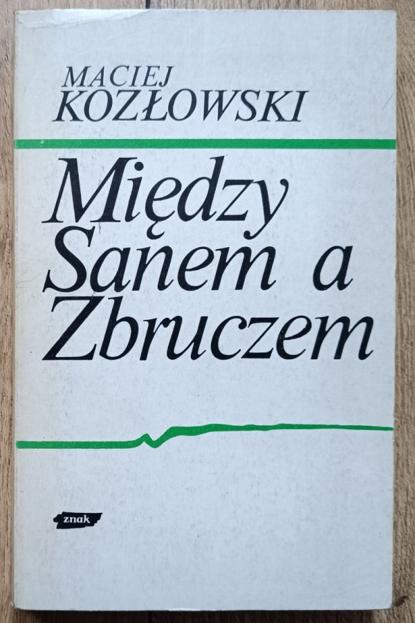 Maciej Kozłowski Między Sanem a Zbruczem. Walki o Lwów i Galicję Wschodnią 1918-1919
