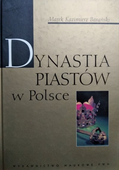 Marek Kazimierz Barański • Dynastia Piastów w Polsce 