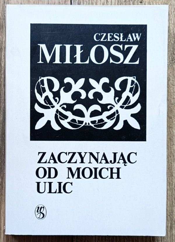 Czesław Miłosz Zaczynając od moich ulic / autograf Czesława Miłosza