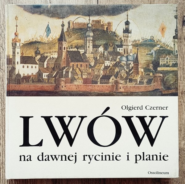 Olgierd Czerner Lwów na dawnej rycinie i planie