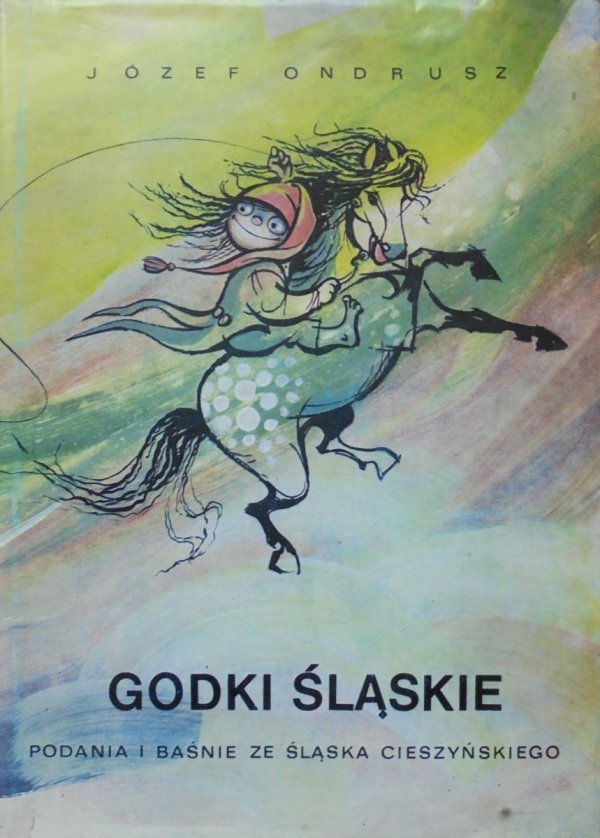 Józef Ondrusz • Godki śląskie. Podania i baśnie ze Śląska Cieszyńskiego