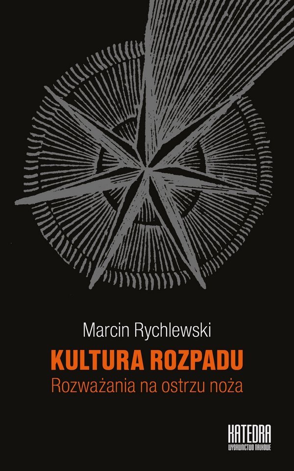 Marcin Rychlewski • Kultura rozpadu. Rozważania na ostrzu noża 