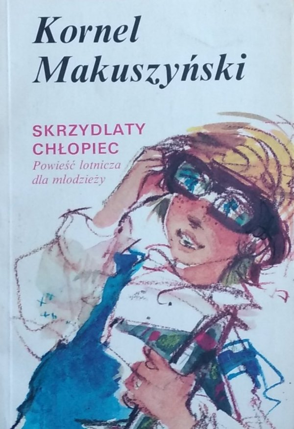 Kornel Makuszyński • Skrzydlaty chłopiec Powieść lotnicza dla młodzieży