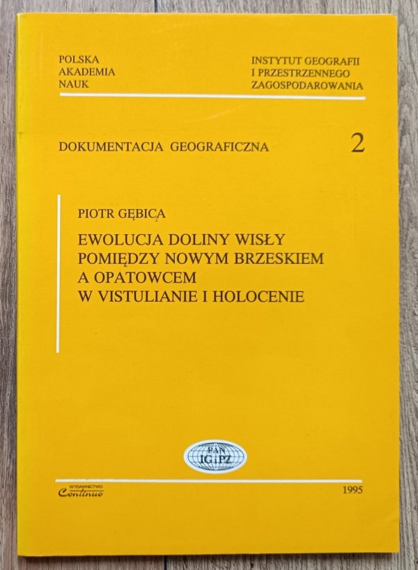 Piotr Gębica Ewolucja doliny Wisły pomiędzy Nowym Brzeskiem a Opatowcem w vistulianie i holocenie